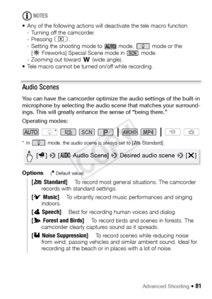 Page 81Advanced Shooting Š 81
NOTES
• Any of the following actions will deactivate the tele macro function. - Turning off the camcorder.
- Pressing  ].
- Setting the shooting mode to   mode,   mode or the  [P Fireworks] Special Scene mode in   mode.
- Zooming out toward  T (wide angle).
• Tele macro cannot be turned on/off while recording.
Audio Scenes
You can have the camcorder optimize the audio settings of the built-in 
microphone by selecting the audio scene that matches your surround-
ings. This will...