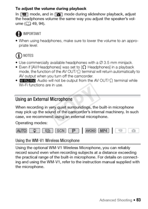 Page 83Advanced Shooting Š 83
To adjust the volume during playback
In   mode, and in   mode during slideshow playback, adjust 
the headphones volume the same way you adjust the speaker’s vol-
ume (A49, 94).
IMPORTANT
• When using headphones, make sure to lower the volume to an appro- priate level.
NOTES
• Use commercially available headphones with a  ∅3.5 mm minijack.
• Even if [AV/Headphones] was set to [ Ó Headphones] in a playback 
mode, the function of the AV OUT/ × terminal will return automatically to 
AV...