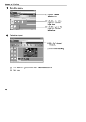 Page 16Advanced Printing
14
3Select the paper.
4Select the layout.
(3)Load the media type specified in the 2.Paper Selection
2.Paper Selection2.Paper Selection 2.Paper Selection tab.
(4)Click Print
PrintPrint Print.
(1)Click the 2.Paper 
2.Paper 2.Paper  2.Paper 
Selection
SelectionSelection Selection tab.
(2)Select the size of the 
paper you use from  
Paper Size
Paper SizePaper Size Paper Size.
(3)Select the type of the 
paper you use from  
Media Type
Media TypeMedia Type Media Type.
(1) Click the 3....