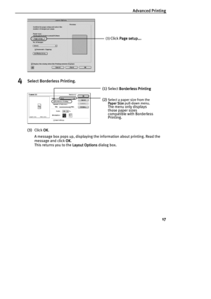 Page 19Advanced Printing
17
4Select Borderless Printing.
(3)Click OK
OKOK OK.
A message box pops up, displaying the information about printing. Read the 
message and click OK
OKOK OK.
This returns you to the Layout Options
Layout OptionsLayout Options Layout Options dialog box.
(3) Click Page setup…
Page setup…Page setup… Page setup….
(1)Select Borderless Printing
Borderless PrintingBorderless Printing Borderless Printing 
(2)Select a paper size from the 
Paper Size
Paper SizePaper Size Paper Size pull-down...