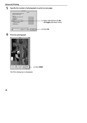 Page 20Advanced Printing
18
5Specify the number of photographs to print on one page.
6Print the photograph.
The Print  dialog box is displayed.
(1) Select 1(1×1)
1(1×1)1(1×1) 1(1×1) from the No. 
No. No.  No. 
of images
of imagesof images of images pull-down menu.
(2) Click OK
OKOK OK.
(1) Click PRINT
PRINTPRINT PRINT. 