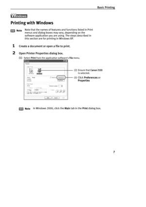 Page 9Basic Printing
7
Printing with Windows
1Create a document or open a file to print.
2Open Printer Properties dialog box.
(1)Select Print
PrintPrint Print from the application softwares File
FileFile File menu.
NoteNote that the names of features and functions listed in Print 
menus and dialog boxes may vary, depending on the 
software application you are using. The steps described in 
this section are for printing in Windows XP.
NoteIn Windows 2000, click the Main
MainMain Main tab in the Print
PrintPrint...