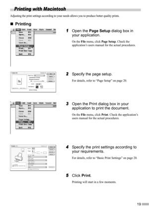 Page 2119
Printing with Macintosh
Adjusting the print settings according to your needs allows you to produce better quality prints.
„
„„ „Printing
1
11 1Open the Page Setup dialog box in 
your application.
On the File menu, click Page Setup. Check the 
application’s users manual for the actual procedures.
2
22 2Specify the page setup.
For details, refer to “Page Setup” on page 20.
3
33 3Open the Print dialog box in your 
application to print the document.
On the File menu, click Print. Check the application’s...