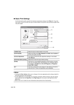 Page 2018
„
„„ „Basic Print Settings
For the best print quality, specify the minimum requirement settings in the Main tab. To get the 
best results, ensure you select the type of media loaded in the printer when printing on paper other 
than plain paper.
(1) Media TypeSelect the type of media loaded in the printer.
(2) Print QualitySelect one option from High, Standard and Draft. Select Custom to 
set the print quality manually.
(3) Color AdjustmentIf you wish to control the color adjustment settings in more...