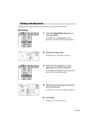 Page 2119
Printing with Macintosh
Adjusting the print settings according to your needs allows you to produce better quality prints.
„
„„ „Printing
1
11 1Open the Page Setup dialog box in 
your application.
On the File menu, click Page Setup. Check the 
application’s users manual for the actual procedures.
2
22 2Specify the page setup.
For details, refer to “Page Setup” on page 20.
3
33 3Open the Print dialog box in your 
application to print the document.
On the File menu, click Print. Check the application’s...