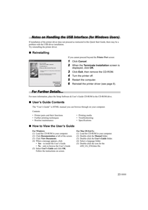 Page 2523
Notes on Handling the USB Interface (for Windows Users)
If installation of the printer driver does not proceed as instructed in this Quick Start Guide, there may be a 
problem with the USB driver installation.
Try reinstalling the printer driver.
„
„„ „Reinstalling
If you cannot proceed beyond the Printer Port screen:
1
11 1Click Cancel.
2
22 2When the Terminate Installation screen is 
displayed, click OK.
3
33 3Click Exit, then remove the CD-ROM.
4
44 4Turn the printer off.
5
55 5Restart the...