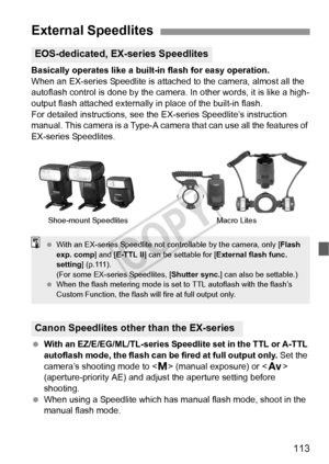 Page 113113
Basically operates like a built-in flash for easy operation.
When an EX-series Speedlite is attached to the camera, almost all the 
autoflash control is done by the camera. In other words, it is like a high-
output flash attached externally in place of the built-in flash.
For detailed instructions, see the  EX-series Speedlite’s instruction 
manual. This camera is a Type-A camera that can use all the features of 
EX-series Speedlites.
  With an EZ/E/EG/ML/TL-series Speedlite set in the TTL or A-TTL...