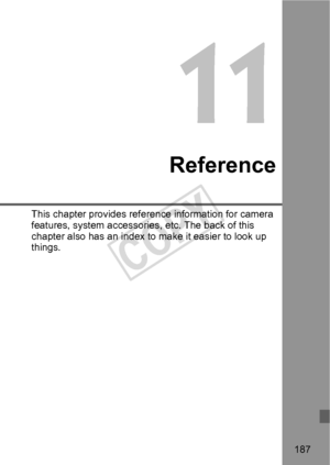 Page 187187
11
Reference
This chapter provides reference information for camera 
features, system accessories, etc. The back of this 
chapter also has an index to make it easier to look up 
things.
COPY  