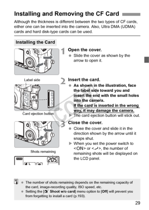 Page 2929
Although the thickness is different between the two types of CF cards, 
either one can be inserted into the camera. Also, Ultra DMA (UDMA) 
cards and hard disk-type cards can be used.
1Open the cover.
  Slide the cover as shown by the 
arrow to open it.
2Insert the card.
 As shown in the illustration, face 
the label side toward you and 
insert the end with the small holes 
into the camera.
If the card is inserted in the wrong 
way, it may damage the camera.XThe card ejection button will stick out....