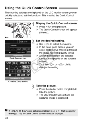 Page 3838
The shooting settings are displayed on the LCD monitor where you can 
quickly select and set the functions.  This is called the Quick Control 
screen.
1Display the Quick Control screen.
 Press < 9> straight down.
X The Quick Control screen will appear 
(10 sec.).
2Set the desired setting.
  Use < 9> to select the function.
  In the Basic Zone modes, you can 
select certain drive modes (p.89) and 
the image-recording quality (p.60).
X A brief description of the selected 
function is displayed on the...