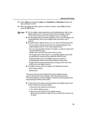 Page 17Advanced Printing
13
(3)Select Style
StyleStyle Style and specify the paper
paperpaper paper size, Borderless
BorderlessBorderless Borderless or Bordered
BorderedBordered Bordered printing, and 
date printing On or Off.
(4)After specifying the style, specify a number of copies, select Print
PrintPrint Print and then 
press the SET
SETSET SET button.
NotezFor the digital camera operation and troubleshooting, refer to your 
digital camera user's manual. For print error messages, refer to 
"Cannot...