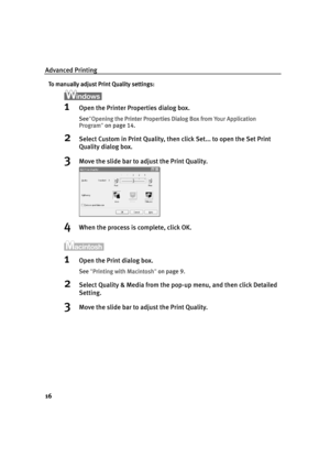 Page 20Advanced Printing
16
To manually adjust Print Quality settings:
To manually adjust Print Quality settings:To manually adjust Print Quality settings: To manually adjust Print Quality settings:
1Open the Printer Properties dialog box.
See"Opening the Printer Properties Dialog Box from Your Application 
Opening the Printer Properties Dialog Box from Your Application Opening the Printer Properties Dialog Box from Your Application  Opening the Printer Properties Dialog Box from Your Application 
Program...