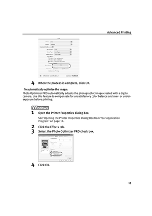 Page 21Advanced Printing
17
4When the process is complete, click OK.
To automatically optimize the image:
To automatically optimize the image:To automatically optimize the image: To automatically optimize the image:
Photo Optimizer PRO automatically adjusts the photographic image created with a digital 
camera. Use this feature to compensate for unsatisfactory color balance and over- or under-
exposure before printing.
1Open the Printer Properties dialog box.
See"Opening the Printer Properties Dialog Box...