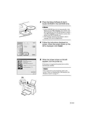 Page 119
3
33 3Place the Setup Software & User’s 
Guide CD-ROM in the CD-ROM drive.
4
44 4Follow the instructions displayed on 
screen. When the screen shown on the 
left is displayed, click Install.
5
55 5When the screen shown on the left 
appears, turn the printer on.
If the printer is recognized, the printer driver will be 
automatically installed.
• If the CD-ROM does not run automatically, click 
Start and select My Computer, then double-click 
the CD-ROM icon. For non-XP Windows, double-
click My Computer...