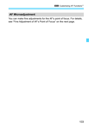 Page 133133
3 Customizing AF Functions N
You can make fine adjustments for the AF’s point of focus. For details, 
see “Fine Adjustment of AF’s Point of Focus” on the next page.
AF Microadjustment 