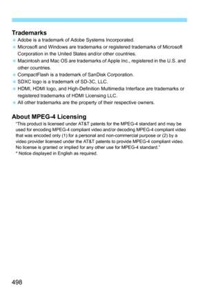 Page 498498 Trademarks
Adobe is a trademark of Adobe Systems Incorporated.
 Microsoft and Windows are trademarks or  registered trademarks of Microsoft 
Corporation in the United States and/or other countries.
 Macintosh and Mac OS are trademarks of Apple Inc., registered in the U.S. and 
other countries.
 CompactFlash is a trademark of SanDisk Corporation.
 SDXC logo is a trademark of SD-3C, LLC.
 HDMI, HDMI logo, and High-Definition Multimedia Interface are trademarks or 
registered trademarks of HDMI...
