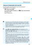 Page 211211
a: Manual Exposure
If the ISO speed is set to  A (AUTO), you can set exposure 
compensation (p.214) as follows:
•[z 2: Expo.comp./AEB ]
• Under [8 3: Custom Controls ], use [s: Expo comp (hold btn, 
turn ) ] (p.423).
• Quick Control (p.61)
Exposure Compensati on with Auto ISO
If Auto ISO is set, the ISO speed setting will change to suit the shutter 
speed and aperture in order to obtain a standard exposure. Therefore, 
you may not obtain the desired exposure effect. In such a case, set the 
exposure...