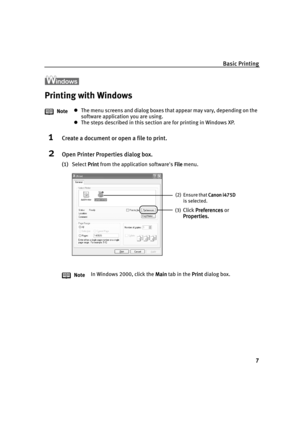 Page 12Basic Printing
7
Printing with Windows
1Create a document or open a file to print.
2Open Printer Properties dialog box.
(1)Select Print
PrintPrint Print from the application software's File
FileFile File menu. NotezThe menu screens and dialog boxes that appear may vary, depending on the 
software application you are using.
zThe steps described in this section are for printing in Windows XP.
NoteIn Windows 2000, click the Main
MainMain Main tab in the Print
PrintPrint Print dialog box.
(2) Ensure that...