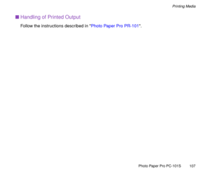 Page 107Photo Paper Pro PC-101S
107
Printing Media
nHandling of Printed Output
Follow the instructions described in Photo Paper Pro PR-101. 