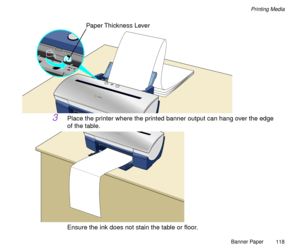 Page 118Banner Paper
118
Printing Media
3Place the printer where the printed banner output can hang over the edge 
of the table.
Ensure the ink does not stain the table or ßoor.
Paper Thickness Lever 