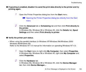 Page 156An Error Message is Displayed on the Screen
156
Troubleshooting
nIf spooling is enabled, disable it to send the print data directly to the printer and try 
printing again.
1Open the Printer Properties dialog box from the Start menu.
áOpening the Printer Properties dialog box directly from the Start 
menu
2Click the Advanced tab or Scheduling tab and then click Print directly to 
the printer.
In Windows Me, Windows 98 or Windows 95, click the Details tab, Spool 
Settings and then select Print directly to...