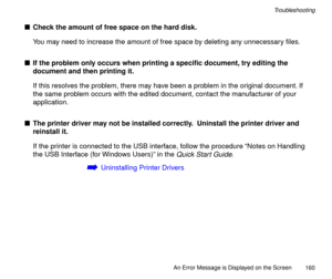 Page 160An Error Message is Displayed on the Screen
160
Troubleshooting
nCheck the amount of free space on the hard disk.
You may need to increase the amount of free space by deleting any unnecessary Þles.
nIf the problem only occurs when printing a speciÞc document, try editing the 
document and then printing it.
If this resolves the problem, there may have been a problem in the original document. If 
the same problem occurs with the edited document, contact the manufacturer of your 
application.
nThe printer...