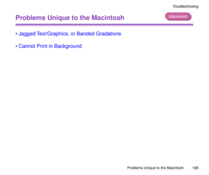 Page 168Problems Unique to the Macintosh
168
Troubleshooting
Problems Unique to the Macintosh
¥ Jagged Text/Graphics, or Banded Gradations
¥Cannot Print in Background
Macintosh 