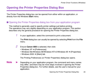 Page 20 
Opening the Printer Properties Dialog Box
20 
Printer Driver Functions (Windows) 
Opening the Printer Properties Dialog Box
The Printer Properties dialog box can be opened from either within an application, or 
directly from the Windows Start menu.
nOpening the Printer Properties dialog box from your application program
This method is generally used to specify printer settings just before printing.
The operations may vary slightly depending on your application program. This section 
describes only the...