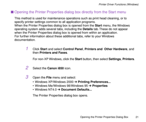 Page 21Opening the Printer Properties Dialog Box
21
Printer Driver Functions (Windows)
nOpening the Printer Properties dialog box directly from the Start menu
This method is used for maintenance operations such as print head cleaning, or to 
specify printer settings common to all application programs.
When the Printer Properties dialog box is opened from the Start menu, the Windows 
operating system adds several tabs, including the Details tab. These do not appear 
when the Printer Properties dialog box is...