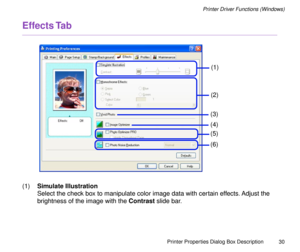 Page 30Printer Properties Dialog Box Description
30
Printer Driver Functions (Windows)
Effects Tab
(1)Simulate Illustration
Select the check box to manipulate color image data with certain effects. Adjust the 
brightness of the image with the Contrast slide bar.
(1)
(2)
(5) (3)
(4)
(6) 