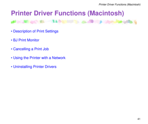 Page 4141
Printer Driver Functions (Macintosh)
Printer Driver Functions (Macintosh)
¥Description of Print Settings
¥BJ Print Monitor
¥Cancelling a Print Job
¥Using the Printer with a Network
¥Uninstalling Printer Drivers 