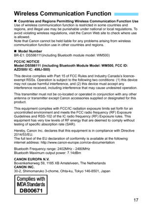 Page 1717
Countries and Regions Permitting Wireless Communication Function Use
Use of wireless communication function is restricted in some countries and 
regions, and illegal use may be punishable under national or local regulations. To 
avoid violating wireless regulations, visit  the Canon Web site to check where use 
is allowed.
Note that Canon cannot be held liable for any problems arising from wireless 
communication function use in other countries and regions.
 Model Number
BR-E1: DS586111(including...