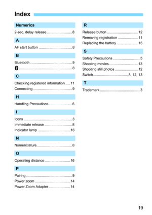 Page 1919
Numerics
2-sec. delay release ..........................8
A
AF start button ..................................8
B
Bluetooth ...........................................9......................................................8
C
Checking registered information .....11
Connecting ........................................9
H
Handling Precautions ........................6
I
Icons .................................................3
Immediate release ............................8
Indicator lamp...