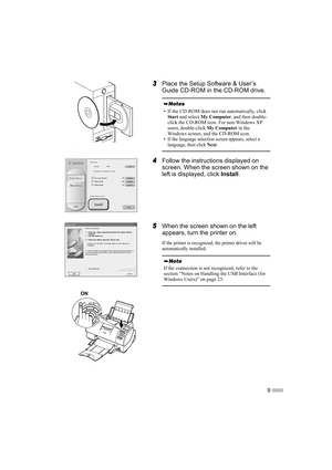 Page 119
3
3 3
3Place the Setup Software & User’s 
Guide CD-ROM in the CD-ROM drive.
4
4 4
4Follow the instructions displayed on 
screen. When the screen shown on the 
left is displayed, click 
Install.
5
5 5
5When the screen shown on the left 
appears, turn the printer on.
If the printer is recognized, the printer driver will be 
automatically installed.
• If the CD-ROM does not run automatically, click 
Start  and select  My Computer , and then double-
click the CD-ROM icon. For non-Windows XP 
users,...