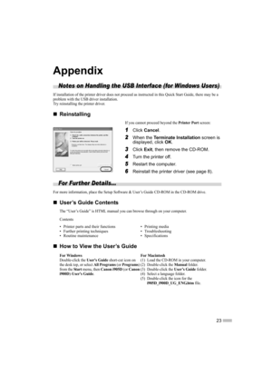 Page 2523
Appendix
Notes on Handling the USB Interface (for Windows Users)
If installation of the printer driver does not proceed as instructed in this Quick Start Guide, there may be a 
problem with the USB driver installation.
Try reinstalling the printer driver.
„
„ „
„
Reinstalling
If you cannot proceed beyond the Printer Port screen:
1
1 1
1Click 
Cancel .
2
2 2
2When the 
Terminate Installation  screen is 
displayed, click  OK.
3
3 3
3Click 
Exit, then remove the CD-ROM.
4
4 4
4Turn the printer off.
5
5...