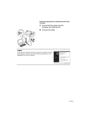 Page 53
Follow the steps below to install the printer driver 
correctly.
1
1 1
1Ensure that the printer and the 
computer are switched off.
2
2 2
2Connect the cable.
If the Add New Hardware Wizard or Found New Hardware Wizard 
screen appears when carrying out the following operations, click 
Cancel
 and turn off the computer. 