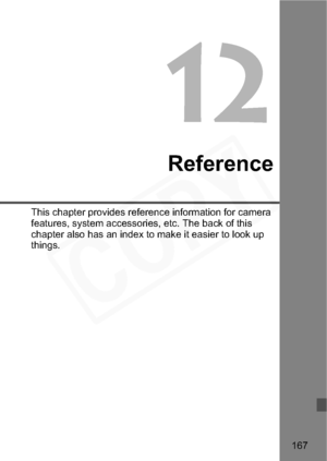 Page 167
167
12
Reference
This chapter provides reference information for camera 
features, system accessories, etc. The back of this 
chapter also has an index to make it easier to look up 
things.  