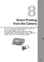 Page 127
127
8
Direct Printing
from the Camera
You can connect the camera directly to a printer and 
print out the images in the CF card. 
The camera enables direct printing with printers 
compatible with “< w> PictBridge”, Canon “< A> CP 
Direct”, and Canon “< S> Bubble Jet Direct.”  