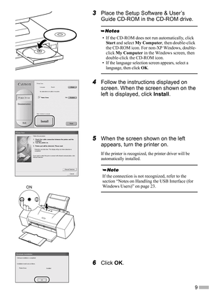 Page 119
3
33 3Place the Setup Software & User’s 
Guide CD-ROM in the CD-ROM drive.
4
44 4Follow the instructions displayed on 
screen. When the screen shown on the 
left is displayed, click Install.
5
55 5When the screen shown on the left 
appears, turn the printer on.
If the printer is recognized, the printer driver will be 
automatically installed.
6
66 6Click OK.
• If the CD-ROM does not run automatically, click 
Start and select My Computer, then double-click 
the CD-ROM icon. For non-XP Windows, double-...