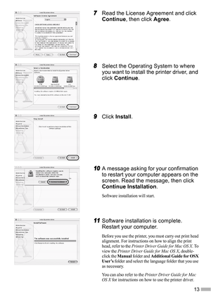 Page 1513
7
77 7Read the License Agreement and click 
Continue, then click Agree.
8
88 8Select the Operating System to where 
you want to install the printer driver, and 
click Continue.
9
99 9Click Install.
10
1010 10A message asking for your confirmation 
to restart your computer appears on the 
screen. Read the message, then click 
Continue Installation.
Software installation will start.
11
1111 11Software installation is complete. 
Restart your computer.
Before you use the printer, you must carry out print...