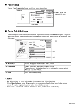 Page 2321
„
„„ „Page Setup
Use the Page Setup dialog box to specify the paper size settings.
„
„„ „Basic Print Settings
For the best print quality, specify the minimum requirement settings in the Print dialog box. To get the 
best results, ensure you select the type of media loaded in the printer when printing on paper other than 
plain paper.
(1) Media TypeSelect the type of media loaded in the printer.
(2) Print ModeSelect the type of document you want to print. 
To specify more detailed settings for the...