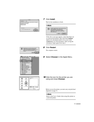 Page 1311
7
77 7ClickInstall.
Wait for the installation to finish.
8
88 8ClickRestart.
The computer restarts.
9
99 9SelectChooserin the Apple Menu.
10
1010 10Click the icon for the printer you are
using and closeChooser.
Before you use the printer, you must carry out print head
alignment on page 14.
If the above message appears, check that there are
no unsaved documents, then click theContinue
button. If a document needs to be saved, click
Cancelthen save the document. After saving the
document, begin again...