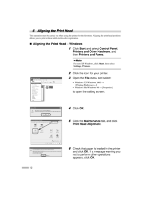 Page 1412
6 Aligning the Print Head
This operation must be carried out when using the printer for the first time. Aligning the print head positions
allows you to print without shifts in the color registration.
„
„„ „Aligning the Print Head – Windows
1
11 1ClickStartand selectControl Panel,
Printers and Other Hardware, and
thenPrinters and Faxes.
2
22 2Click the icon for your printer.
3
33 3Open theFilemenu and select:
 Windows XP/Windows 2000→
[Printing Preferences...]
 Windows Me/Windows 98→[Properties]
to...