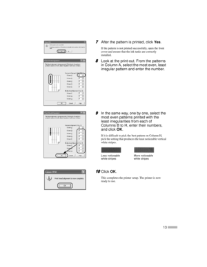 Page 1513
7
77 7After the pattern is printed, clickYe s.
If the pattern is not printed successfully, open the front
cover and ensure that the ink tanks are correctly
installed.
8
88 8Look at the print-out. From the patterns
in Column A, select the most even, least
irregular pattern and enter the number.
9
99 9In the same way, one by one, select the
most even patterns printed with the
least irregularities from each of
Columns B to H, enter their numbers,
and clickOK.
If it is difficult to pick the best pattern...