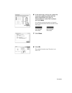 Page 1715
6
66 6In the same way, one by one, select the
most even patterns printed with the
least irregularities from each of
Columns B to H, enter their numbers
and clickSend.
If it is difficult to pick the best pattern on Column H,
pick the setting that produces the least noticeable vertical
white stripes.
7
77 7ClickClose.
8
88 8ClickOK.
This completes the printer setup. The printer is now
ready to use.
Less noticeable
white stripesMore noticeable
white stripes 