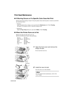 Page 2220
Print Head Maintenance
„
„„ „If Blurring Occurs or If a Specific Color Does Not Print
Perform print head cleaning to improve the print quality. Ensure that the printer is turned on and follow
the instructions below.
Windows
Open the printer driver settings screen and click theMaintenancetab. ClickCleaning.
See page 12 for details on how to open the setting screen.
 Macintosh
Open thePage Setupdialog box and clickUtilities.ClickCleaning.
„
„„ „When the Printer Runs out of Ink
Replace the empty ink...