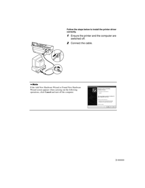 Page 53
Follow the steps below to install the printer driver
correctly.
1
11 1Ensure the printer and the computer are
switched off.
2
22 2Connect the cable.
If the Add New Hardware Wizard or Found New Hardware
Wizard screen appears when carrying out the following
operations, clickCanceland turn off the computer. 