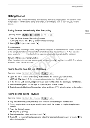 Page 109Rating Scenes
109
Rating Scenes
You can rate story scenes immediately after recording them or during playback. You can then select 
multiple scenes with the same rating, for example, in order to play back or copy only your favorite 
scenes.
Rating Scenes Immediately After Recording
1 Open the [Rate Scenes (Recording)] screen.
[FUNC.] > [MENU]  > r  >  [Rate Scenes (Recording)]
2Touch [ i On] and then touch [ X].
To rate scenes
Immediately after recording a scene, rating buttons will appear at the bottom...