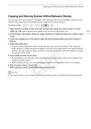 Page 113Copying and Moving Scenes Within/Between Stories
113
Copying and Moving Scenes Within/Between Stories
You can copy and move scenes in the gallery within the same story scene (category), between story 
scenes in the same story, and between stories recorded in the same memory.
1 Open the list of scenes of the story that contains the scene you want to copy or move.
[G ] >  [ê  Gallery]  > Bring the desired story to the front  > [Scene List]
2 In the [Scene List] screen, drag your finger up/down to select...