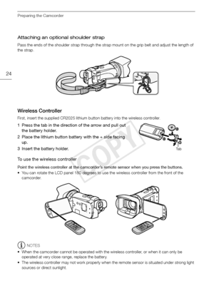 Page 24Preparing the Camcorder
24
Attaching an optional shoulder strap
Pass the ends of the shoulder strap through the strap mount on the grip belt and adjust the length of 
the strap.
Wireless Controller
First, insert the supplied CR2025 lithium button battery into the wireless controller.
1 Press the tab in the direction of the arrow and pull out the battery holder.
2 Place the lithium button battery with the + side facing  up.
3 Insert the battery holder.
To use the wireless controller
Point the wireless...